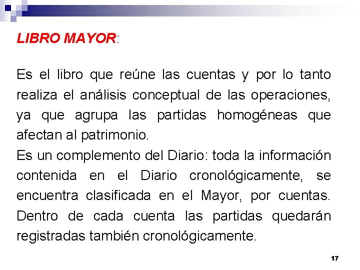 LIBRO MAYOR: Es el libro que reúne las cuentas y por lo tanto realiza