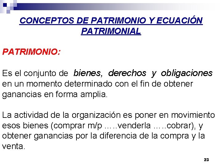 CONCEPTOS DE PATRIMONIO Y ECUACIÓN PATRIMONIAL PATRIMONIO: Es el conjunto de bienes, derechos y