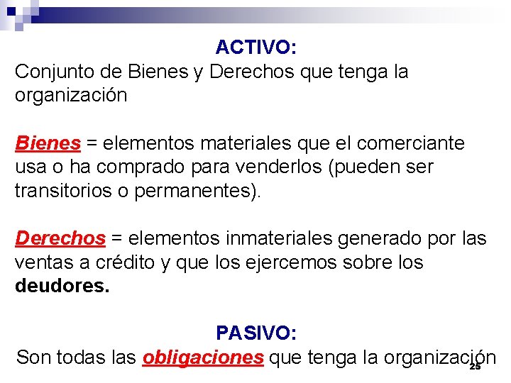 ACTIVO: Conjunto de Bienes y Derechos que tenga la organización Bienes = elementos materiales