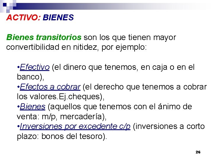 ACTIVO: BIENES Bienes transitorios son los que tienen mayor convertibilidad en nitidez, por ejemplo: