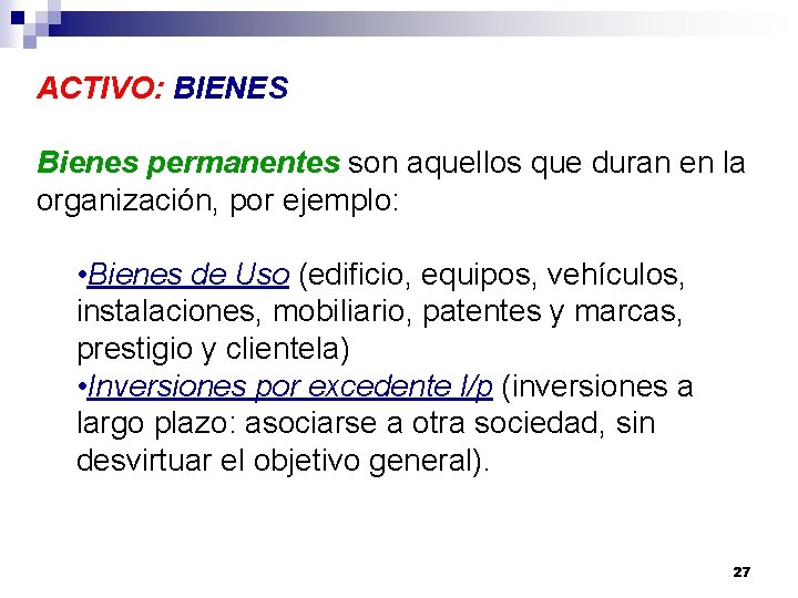 ACTIVO: BIENES Bienes permanentes son aquellos que duran en la organización, por ejemplo: •