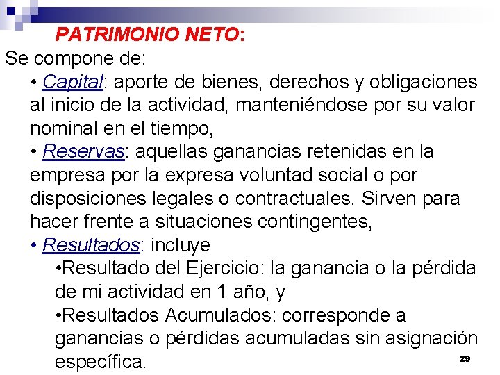 PATRIMONIO NETO: Se compone de: • Capital: aporte de bienes, derechos y obligaciones al