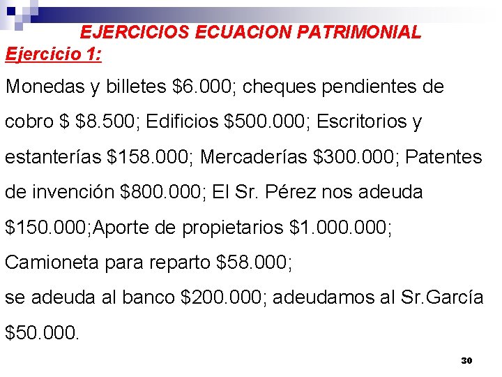 EJERCICIOS ECUACION PATRIMONIAL Ejercicio 1: Monedas y billetes $6. 000; cheques pendientes de cobro