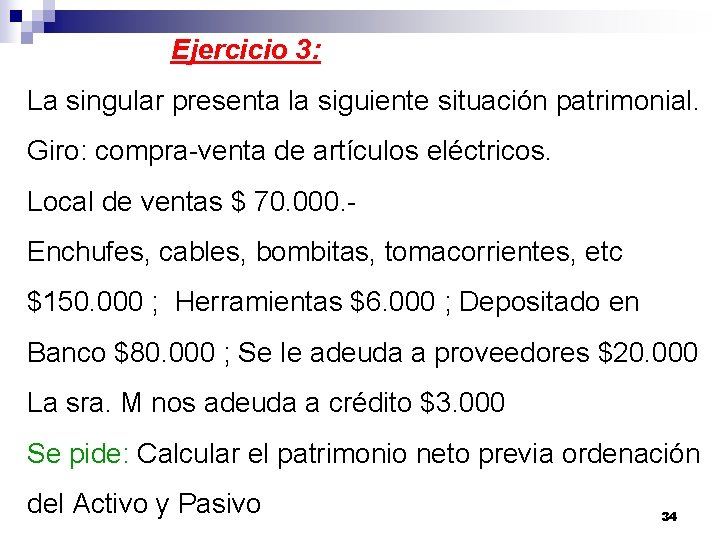 Ejercicio 3: La singular presenta la siguiente situación patrimonial. Giro: compra-venta de artículos eléctricos.