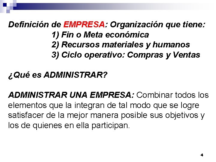 Definición de EMPRESA: Organización que tiene: 1) Fin o Meta económica 2) Recursos materiales