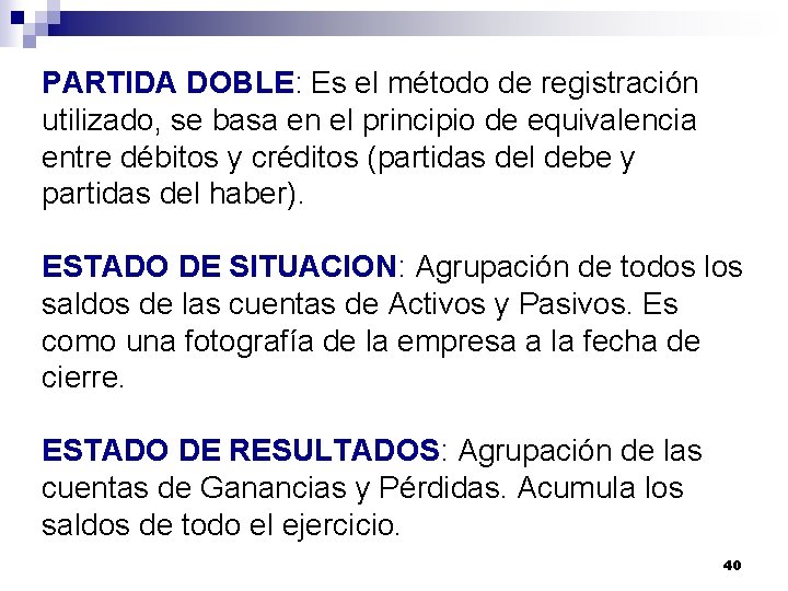 PARTIDA DOBLE: Es el método de registración utilizado, se basa en el principio de