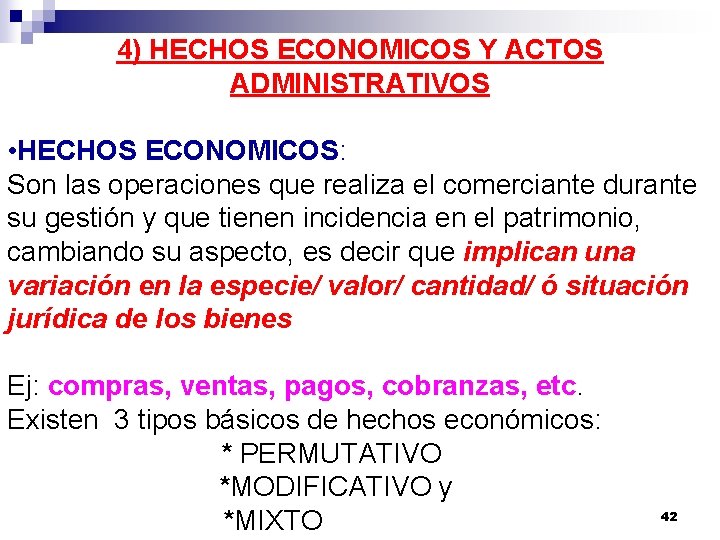 4) HECHOS ECONOMICOS Y ACTOS ADMINISTRATIVOS • HECHOS ECONOMICOS: Son las operaciones que realiza