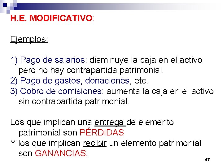 H. E. MODIFICATIVO: Ejemplos: 1) Pago de salarios: disminuye la caja en el activo