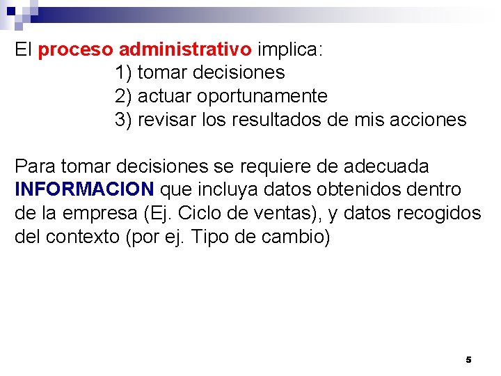 El proceso administrativo implica: 1) tomar decisiones 2) actuar oportunamente 3) revisar los resultados