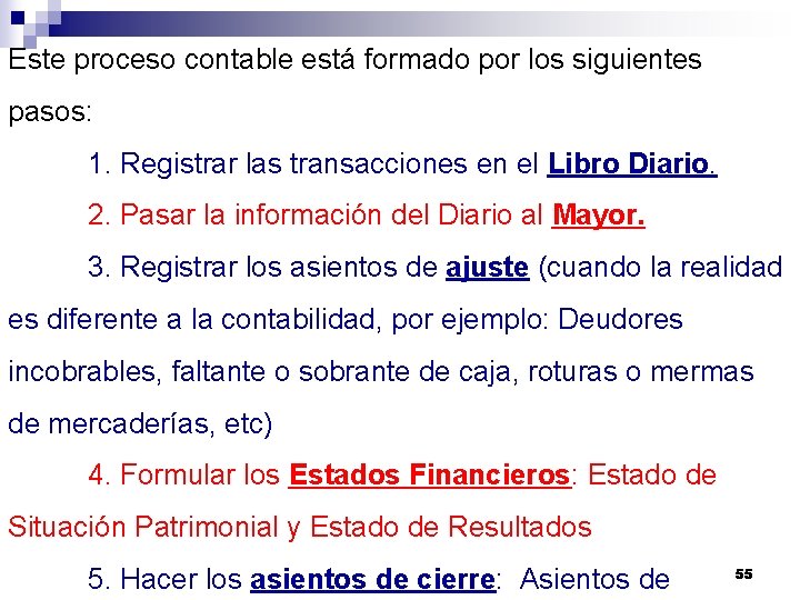 Este proceso contable está formado por los siguientes pasos: 1. Registrar las transacciones en