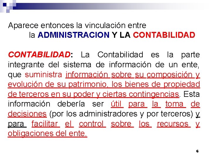 Aparece entonces la vinculación entre la ADMINISTRACION Y LA CONTABILIDAD: La Contabilidad es la