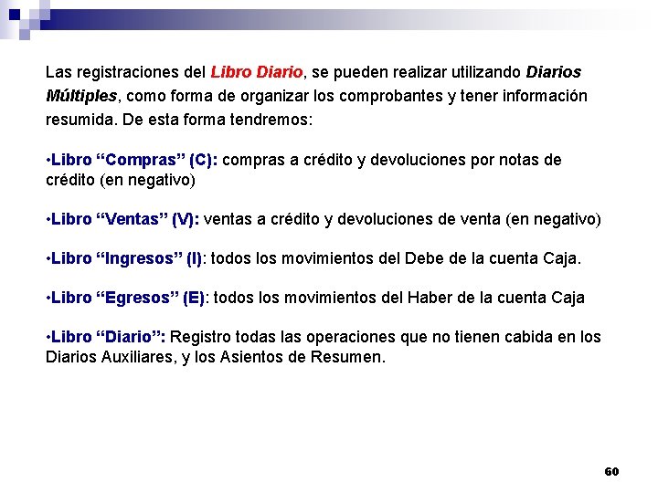 Las registraciones del Libro Diario, se pueden realizar utilizando Diarios Múltiples, como forma de