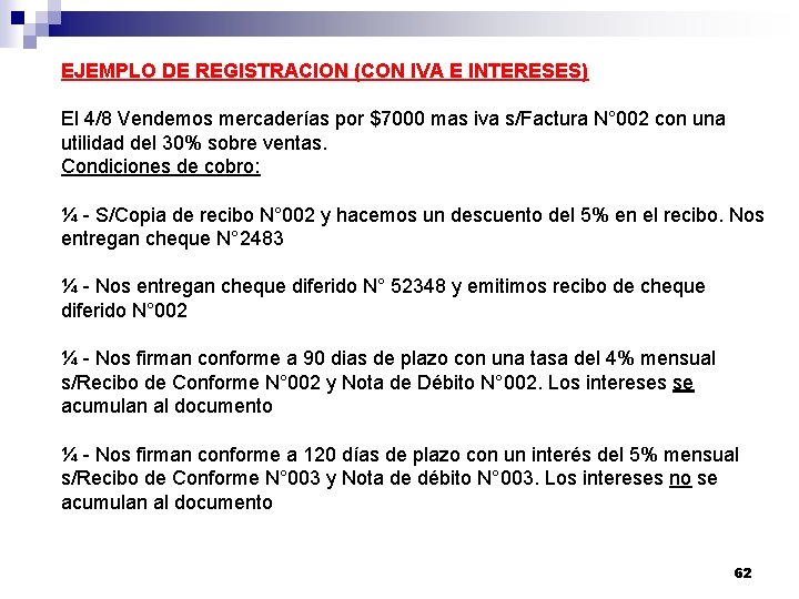 EJEMPLO DE REGISTRACION (CON IVA E INTERESES) El 4/8 Vendemos mercaderías por $7000 mas