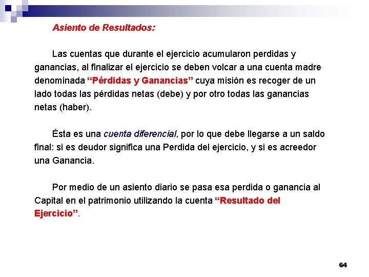 Asiento de Resultados: Las cuentas que durante el ejercicio acumularon perdidas y ganancias, al