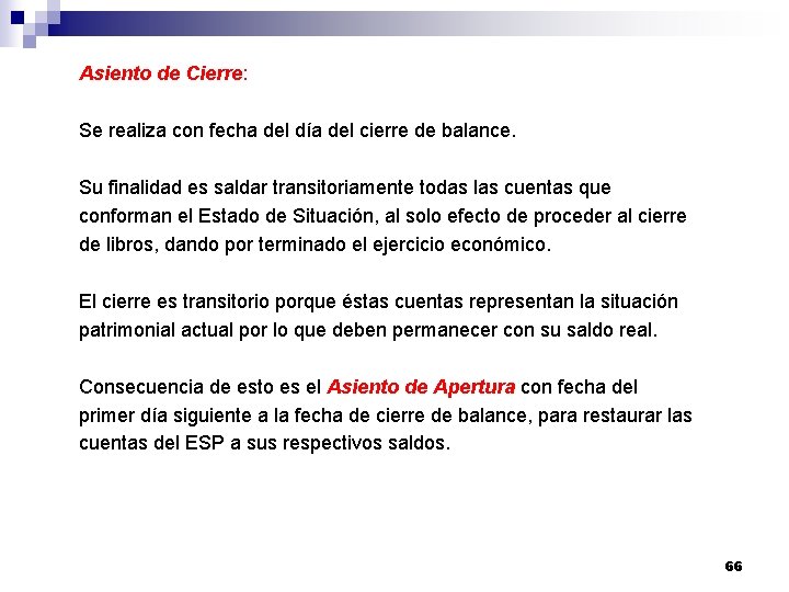 Asiento de Cierre: Se realiza con fecha del día del cierre de balance. Su