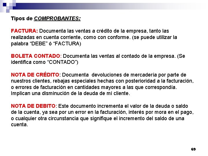 Tipos de COMPROBANTES: FACTURA: Documenta las ventas a crédito de la empresa, tanto las