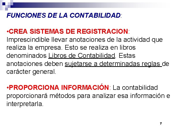 FUNCIONES DE LA CONTABILIDAD: • CREA SISTEMAS DE REGISTRACION: Imprescindible llevar anotaciones de la