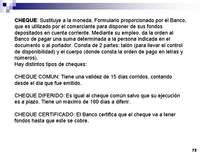 CHEQUE: Sustituye a la moneda. Formulario proporcionado por el Banco, que es utilizado por