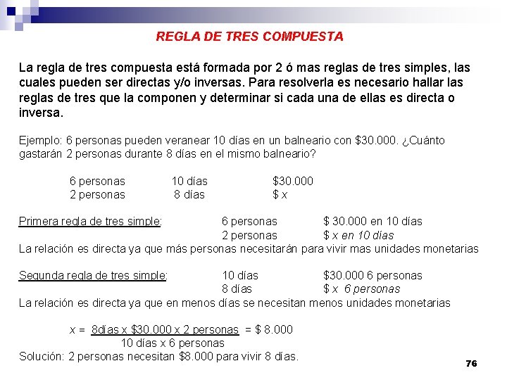 REGLA DE TRES COMPUESTA La regla de tres compuesta está formada por 2 ó