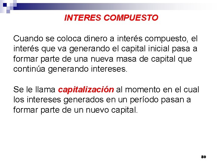 INTERES COMPUESTO Cuando se coloca dinero a interés compuesto, el interés que va generando