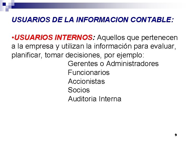 USUARIOS DE LA INFORMACION CONTABLE: • USUARIOS INTERNOS: Aquellos que pertenecen a la empresa