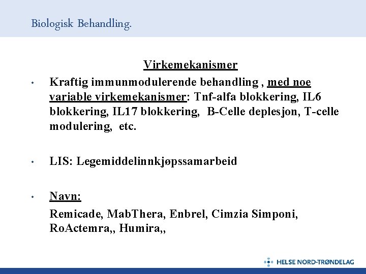 Biologisk Behandling. • Virkemekanismer Kraftig immunmodulerende behandling , med noe variable virkemekanismer: Tnf-alfa blokkering,