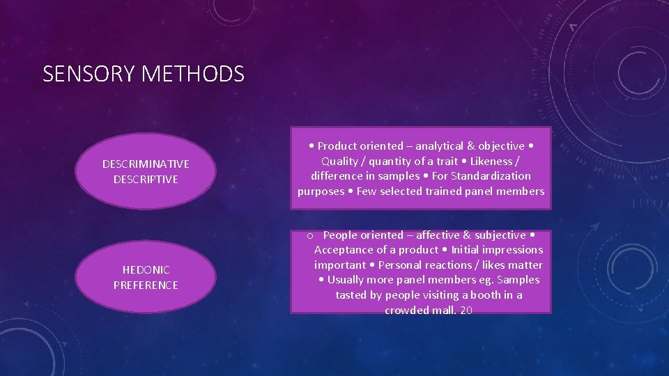 SENSORY METHODS DESCRIMINATIVE DESCRIPTIVE HEDONIC PREFERENCE • Product oriented – analytical & objective • SENSORY METHODS DESCRIMINATIVE DESCRIPTIVE HEDONIC PREFERENCE • Product oriented – analytical & objective •