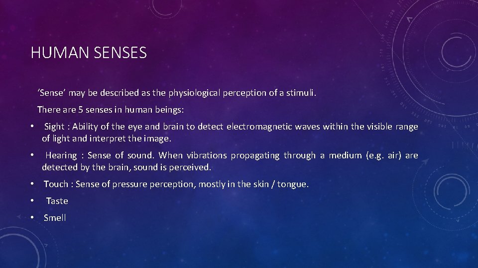 HUMAN SENSES ‘Sense’ may be described as the physiological perception of a stimuli. There HUMAN SENSES ‘Sense’ may be described as the physiological perception of a stimuli. There