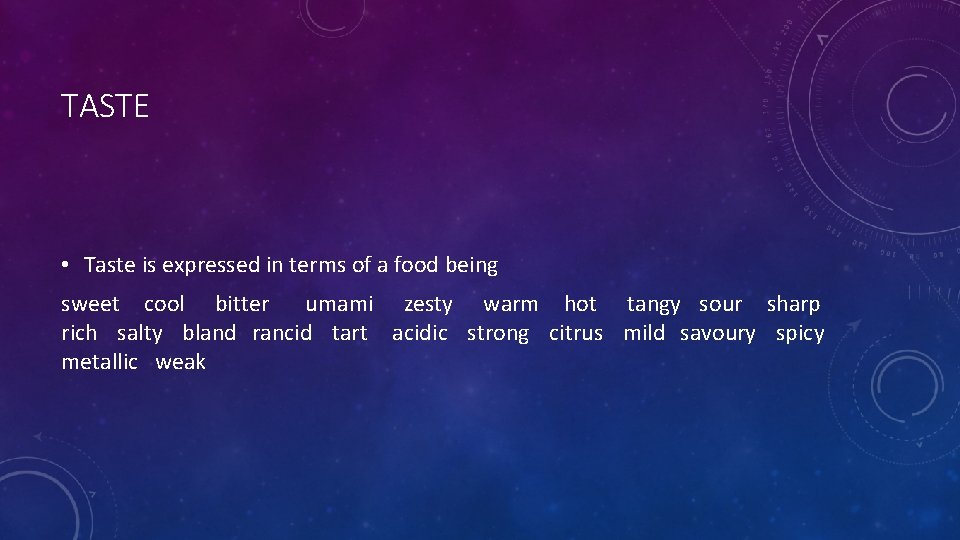 TASTE • Taste is expressed in terms of a food being sweet cool bitter TASTE • Taste is expressed in terms of a food being sweet cool bitter