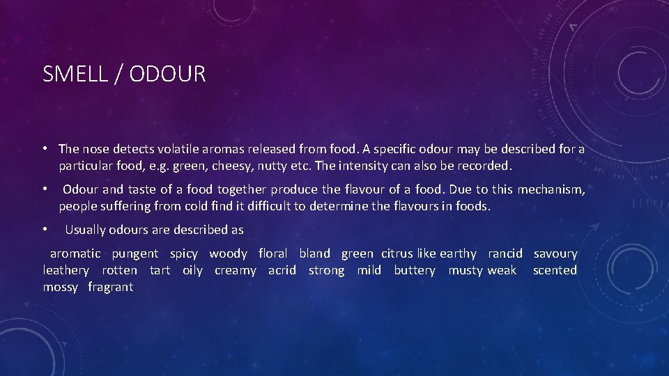 SMELL / ODOUR • The nose detects volatile aromas released from food. A specific SMELL / ODOUR • The nose detects volatile aromas released from food. A specific