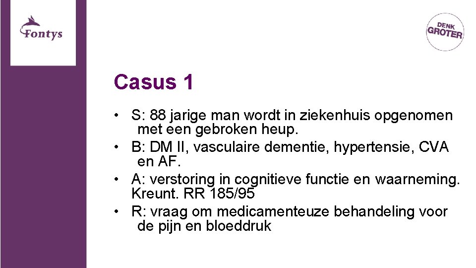 Casus 1 • S: 88 jarige man wordt in ziekenhuis opgenomen met een gebroken