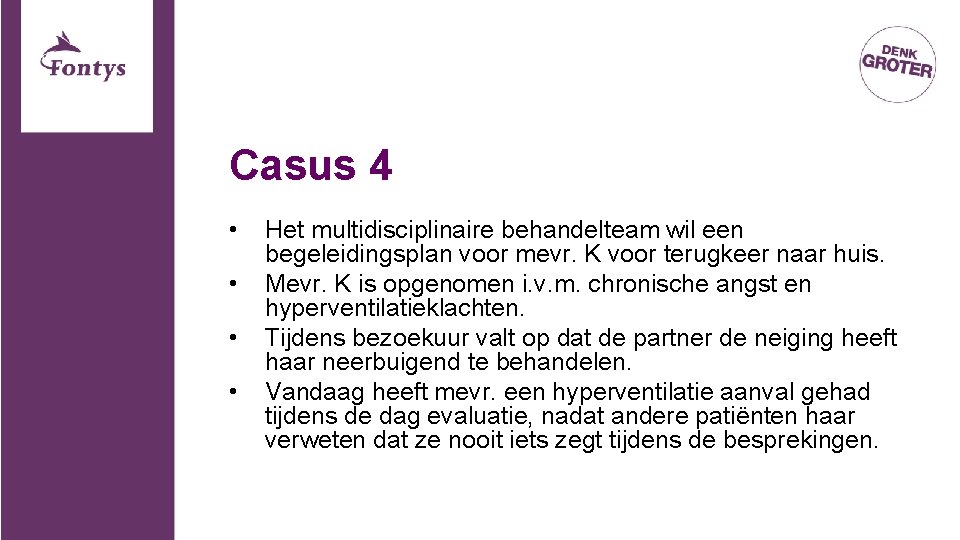 Casus 4 • • Het multidisciplinaire behandelteam wil een begeleidingsplan voor mevr. K voor