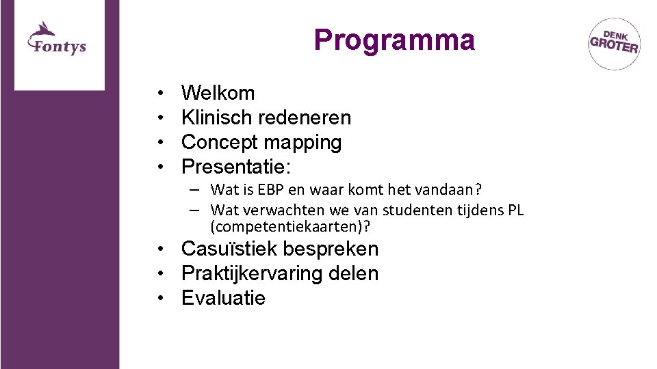 Programma • • Welkom Klinisch redeneren Concept mapping Presentatie: – Wat is EBP en