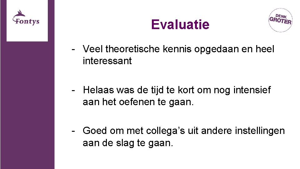 Evaluatie - Veel theoretische kennis opgedaan en heel interessant - Helaas was de tijd