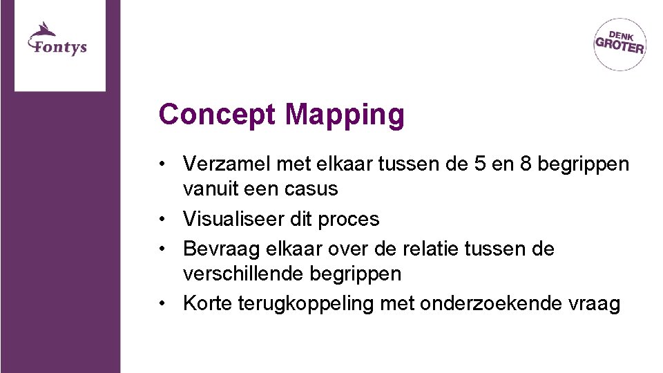 Concept Mapping • Verzamel met elkaar tussen de 5 en 8 begrippen vanuit een