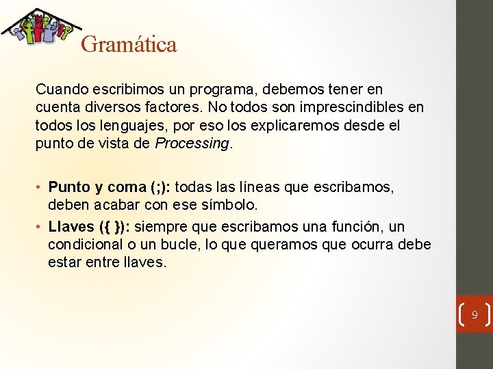Gramática Cuando escribimos un programa, debemos tener en cuenta diversos factores. No todos son