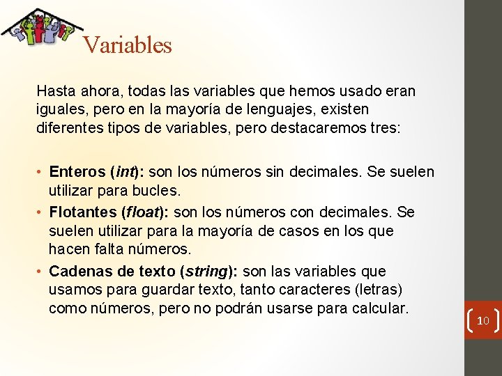 Variables Hasta ahora, todas las variables que hemos usado eran iguales, pero en la