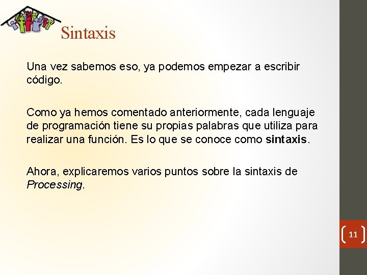 Sintaxis Una vez sabemos eso, ya podemos empezar a escribir código. Como ya hemos