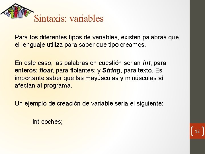 Sintaxis: variables Para los diferentes tipos de variables, existen palabras que el lenguaje utiliza