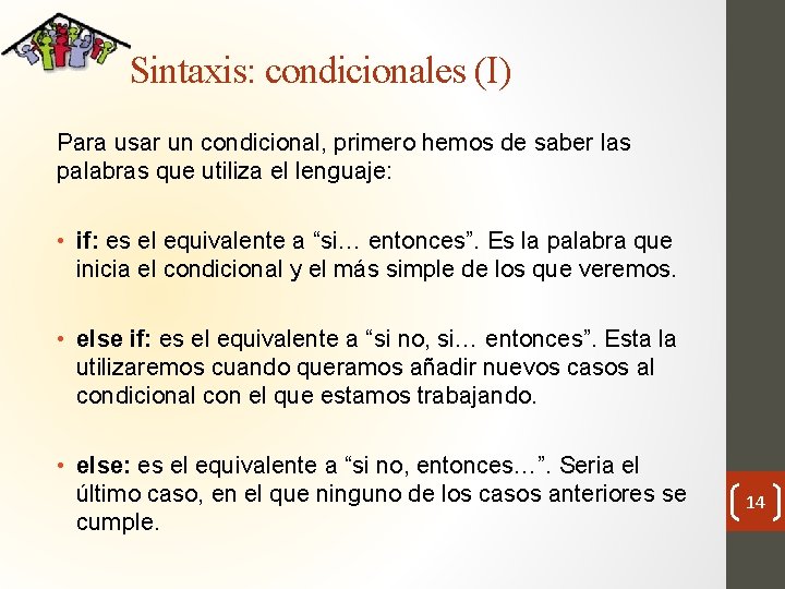 Sintaxis: condicionales (I) Para usar un condicional, primero hemos de saber las palabras que