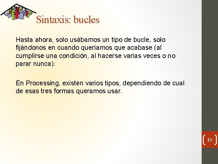Sintaxis: bucles Hasta ahora, solo usábamos un tipo de bucle, solo fijándonos en cuando