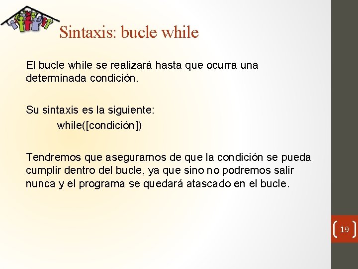 Sintaxis: bucle while El bucle while se realizará hasta que ocurra una determinada condición.