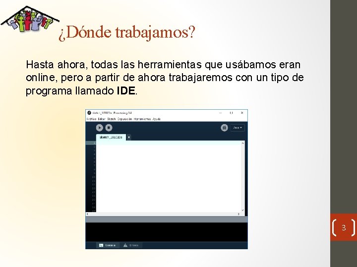 ¿Dónde trabajamos? Hasta ahora, todas las herramientas que usábamos eran online, pero a partir