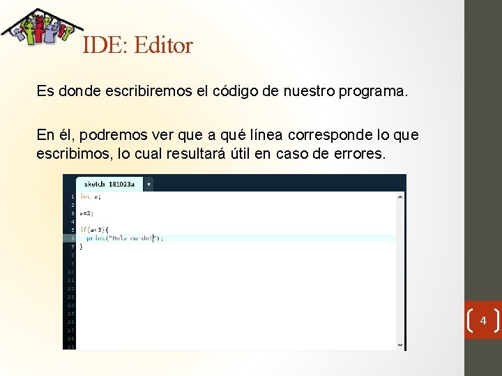 IDE: Editor Es donde escribiremos el código de nuestro programa. En él, podremos ver