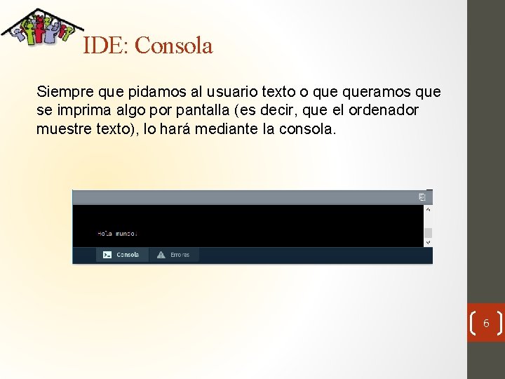 IDE: Consola Siempre que pidamos al usuario texto o queramos que se imprima algo