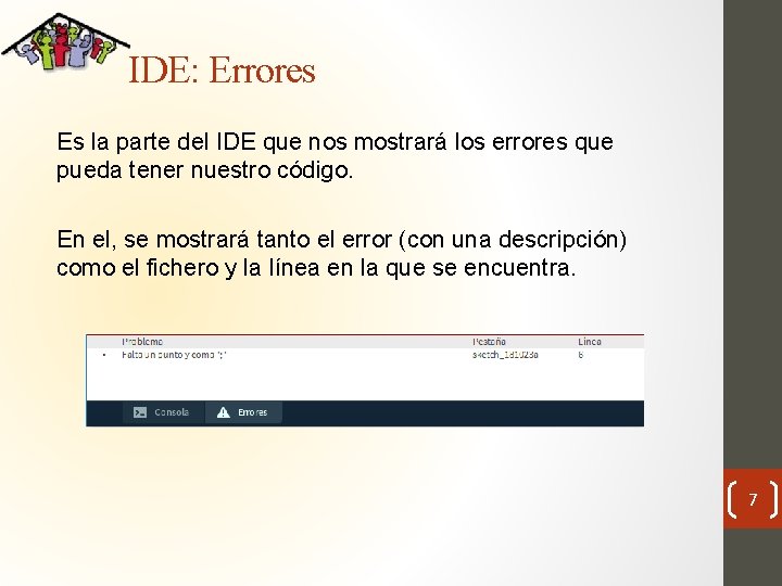 IDE: Errores Es la parte del IDE que nos mostrará los errores que pueda