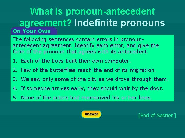 What is pronoun-antecedent agreement? Indefinite pronouns On Your Own The following sentences contain errors