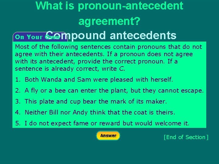 What is pronoun-antecedent agreement? Compound antecedents On Your Own Most of the following sentences