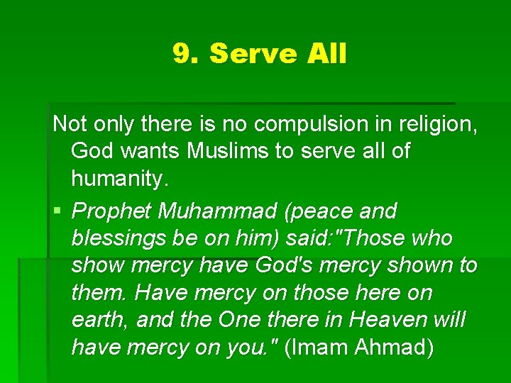 9. Serve All Not only there is no compulsion in religion, God wants Muslims