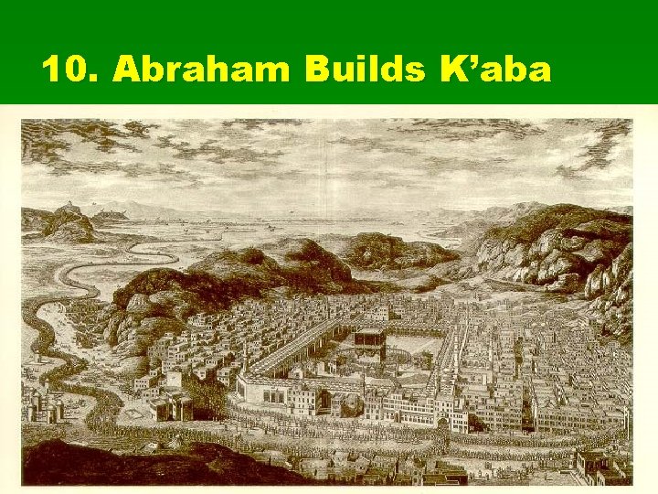 10. Abraham Builds K’aba 
